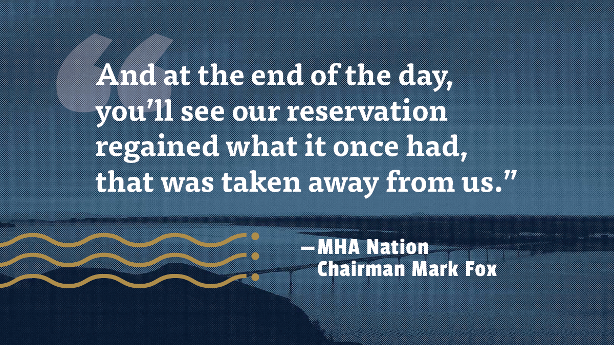 A quote from MHA Nation Chairman Mark Fox: 